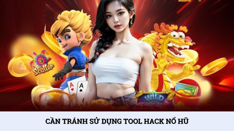 Cần tránh sử dụng tool hack nổ hũ để hạn chế rủi ro gặp phải