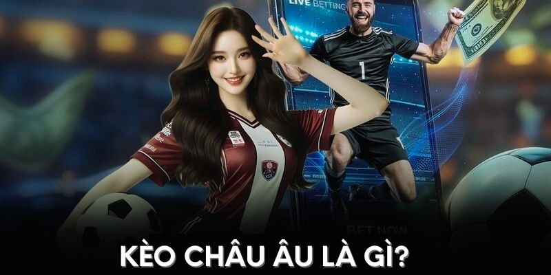 kèo châu âu là gì